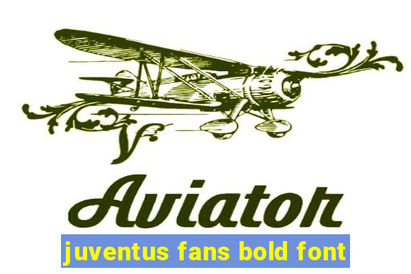 juventus fans bold font